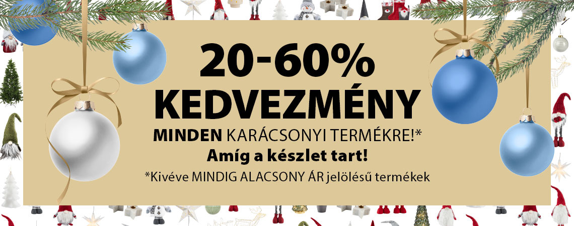 20-60% kedvezmény minden karácsonyi termékre* amíg a készlet tart