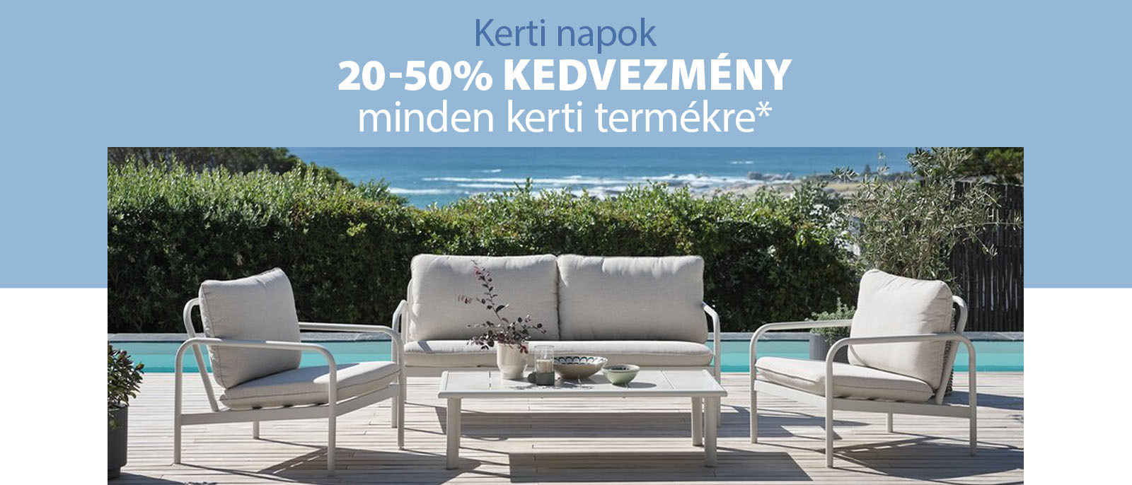 Kerti napok - 20-50% kedvezmény minden kerti termékre* Kerti napok - 20-50% kedvezmény minden kerti termékre*