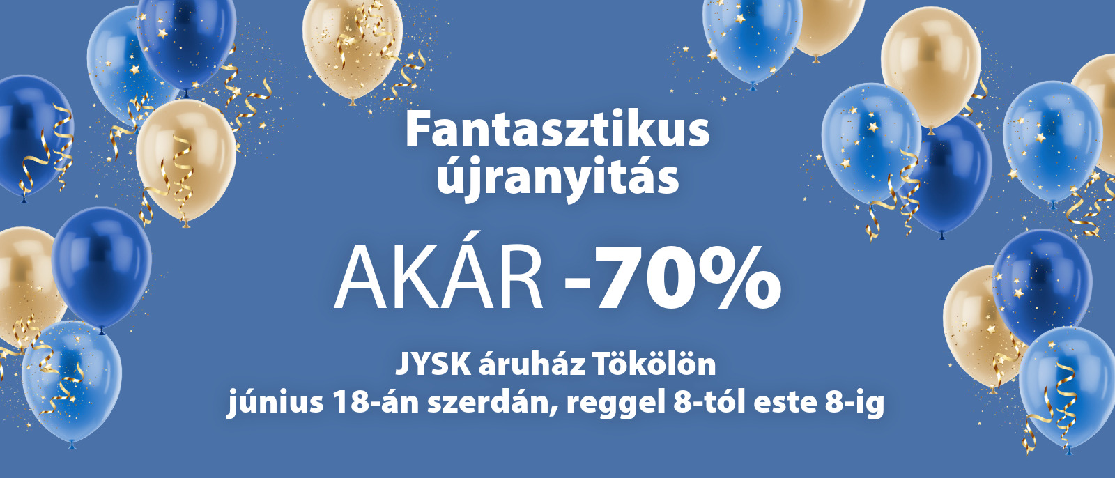 Újranyit a JYSK áruház Tökölön - Nyitási akciók akár 70% kedvezménnyel Újranyit a JYSK áruház Tökölön - Nyitási akciók akár 70% kedvezménnyel