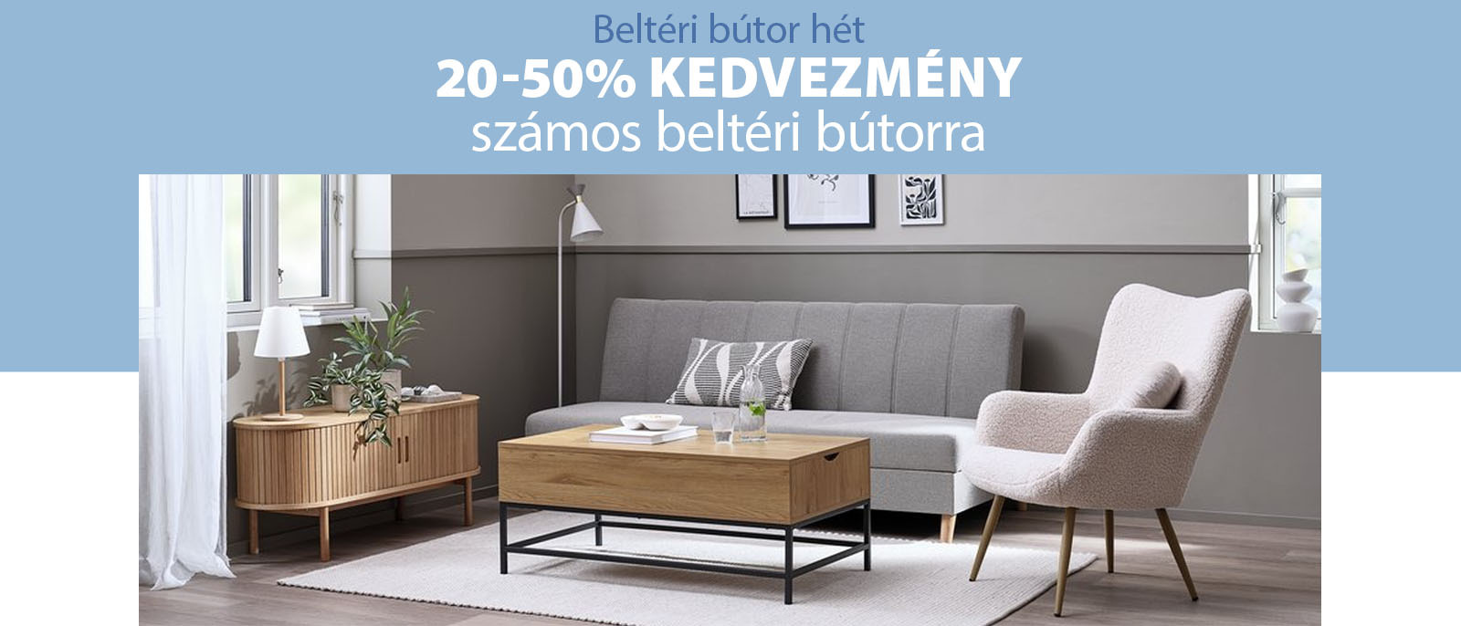 Beltéri bútor hét - 20-50% kedvezmény számos beltéri bútorra Beltéri bútor hét - 20-50% kedvezmény számos beltéri bútorra