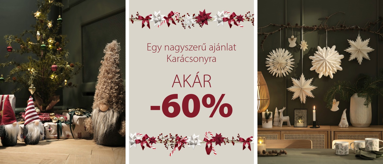 Egy nagyszerű ajánlat Karácsonyra - AKÁR 60% KEDVEZMÉNY Egy nagyszerű ajánlat Karácsonyra - AKÁR 60% KEDVEZMÉNY