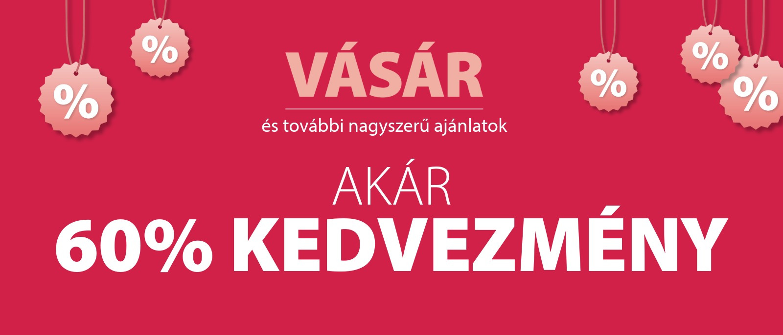 VÁSÁR és további nagyszerű ajánlatok - Akár 60% kedvezmény VÁSÁR és további nagyszerű ajánlatok - Akár 60% kedvezmény