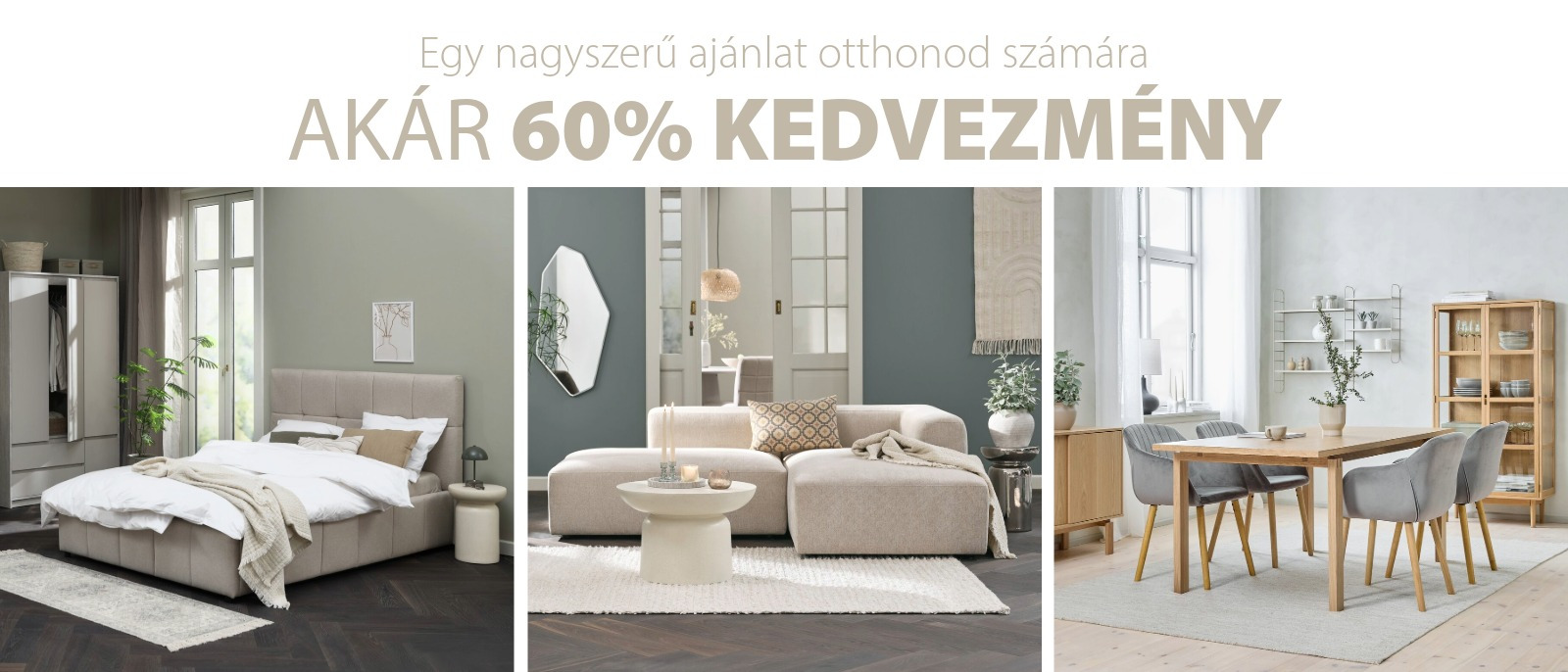 Egy nagyszerű ajánlat otthonod számára - Akár 60% kedvezmény Egy nagyszerű ajánlat otthonod számára - Akár 60% kedvezmény