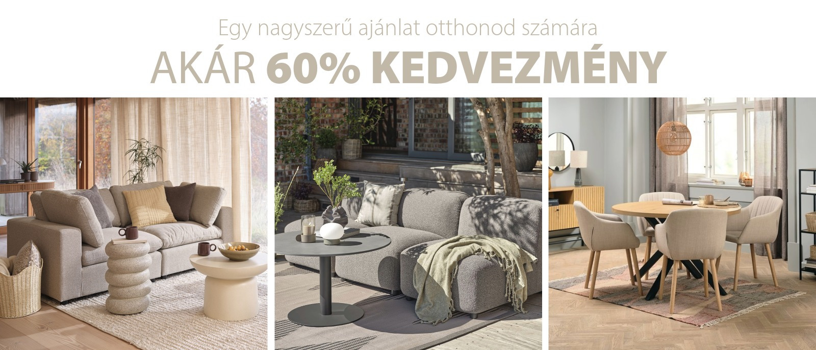 Egy nagyszerű ajánlat otthonod számára - Akár 60% kedvezmény Egy nagyszerű ajánlat otthonod számára - Akár 60% kedvezmény