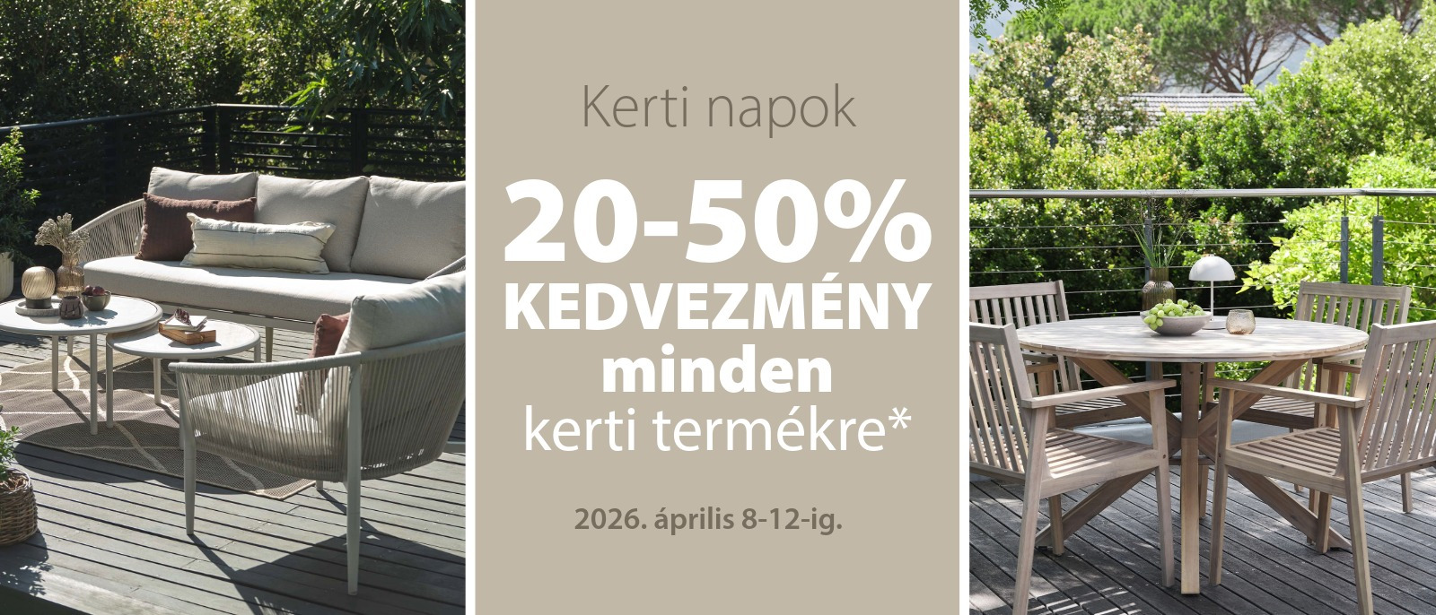 Kerti napok - 20-50% kedvezmény minden kerti termékre* Kerti napok - 20-50% kedvezmény minden kerti termékre*