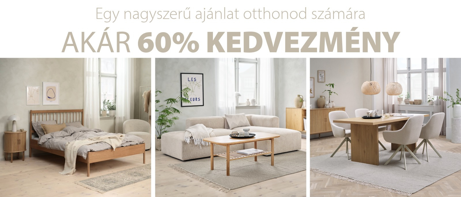 Egy nagyszerű ajánlat otthonod számára - Akár 60% kedvezmény Egy nagyszerű ajánlat otthonod számára - Akár 60% kedvezmény