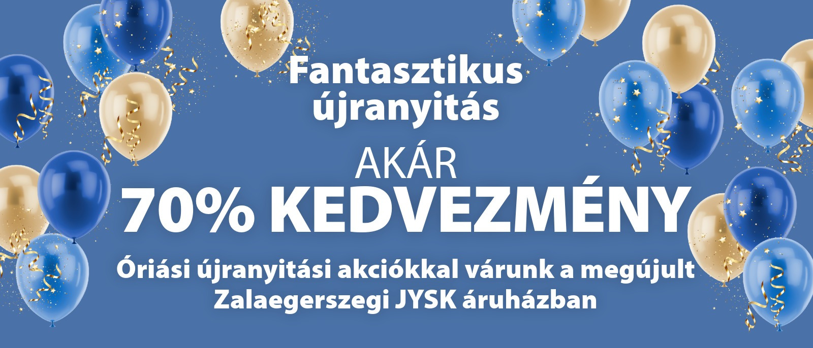 Fantasztikus újranyitás Zalaegerszegen - Akár 70% kedvezmény