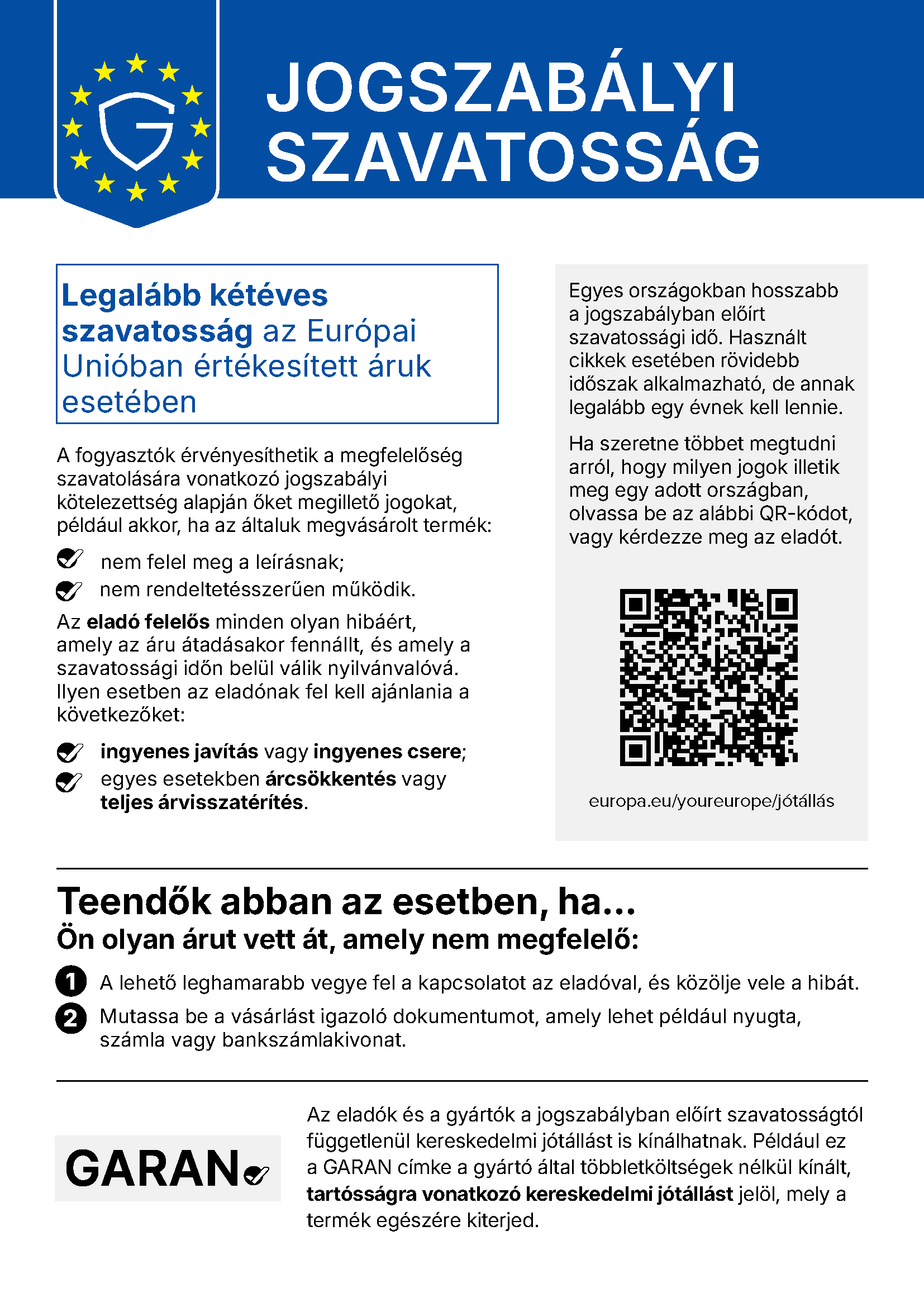 Teendők abban az esetben, ha… Ön olyan árut vett át, amely nem megfelelő: A lehető leghamarabb vegye fel a kapcsolatot az eladóval, és közölje vele a hibát